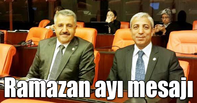 Milletvekilleri Arslan ve Kılıç’ın Ramazan ayı mesajı
