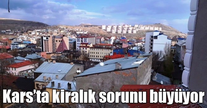 kars ta kiralik sorunu buyuyor