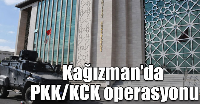 Kağızman’da PKK/KCK operasyonu