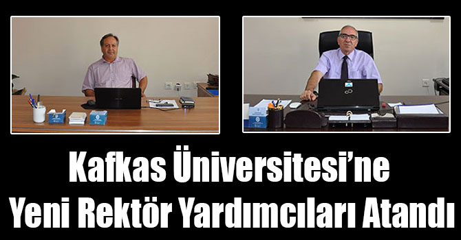 Kafkas Üniversitesi’ne Yeni Rektör Yardımcıları Atandı