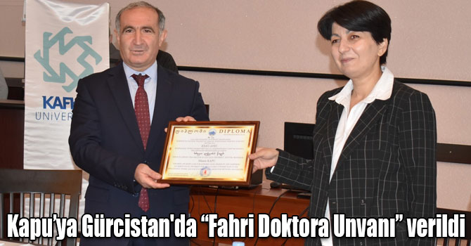 KAÜ Rektörü Prof. Dr. Hüsnü Kapu’ya Gürcistan'da "Fahri Doktora Unvanı" verildi