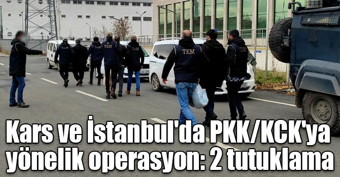 Kars ve İstanbul'da PKK/KCK'ya yönelik operasyon: 2 tutuklama