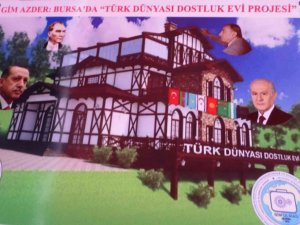 Türk Dünyası Dostluk Evi projesi hayata geçiyor