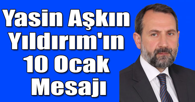 Yasin Aşkın Yıldırım'ın 10 Ocak Mesajı