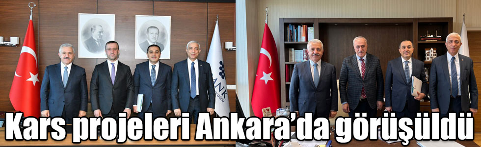 Kars projeleri Ankara’da görüşüldü