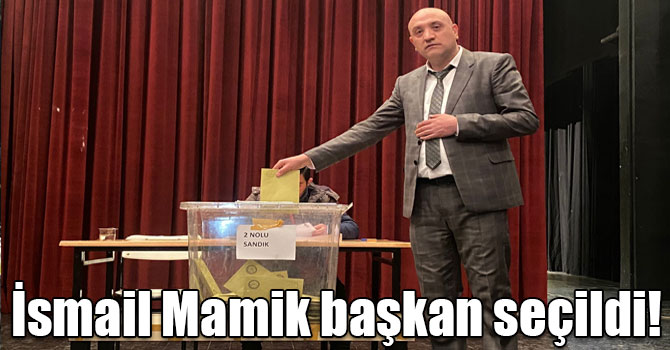 İsmail Mamik başkan seçildi!
