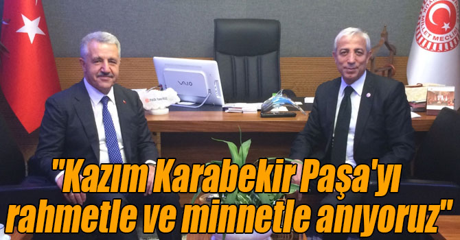 Arslan ve Yunus: "Kazım Karabekir Paşa'yı rahmetle ve minnetle anıyoruz"