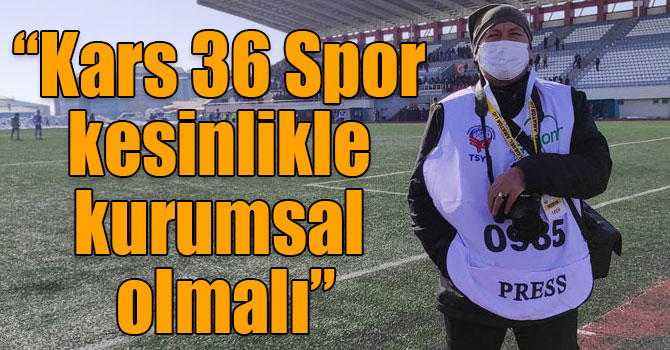 Işık Çapanoğlu Spor Analiz: “Kars 36 Spor kesinlikle kurumsal olmalı”
