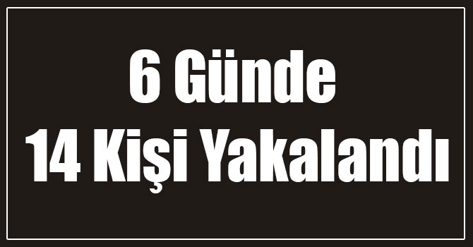 Kars'ta 6 Günde 14 Kişi Yakalandı
