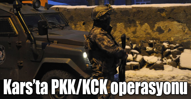 Kars’ta PKK/KCK operasyonu