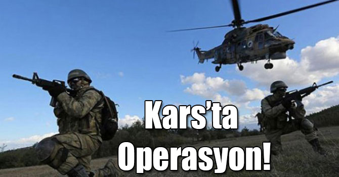 Kars’ta Operasyon!