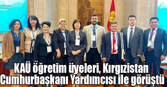 KAÜ öğretim üyeleri, Kırgızistan Cumhurbaşkanı Yardımcısı ile görüştü