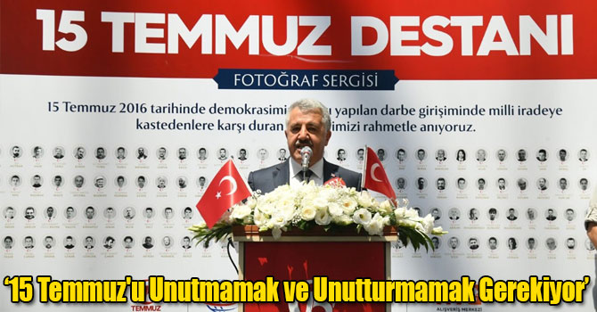Bakan Arslan: 15 Temmuz'u Unutmamak ve Unutturmamak Gerekiyor