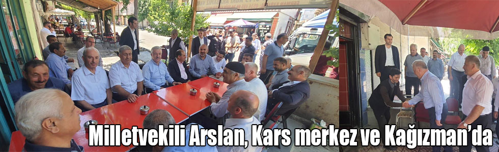 Kars Milletvekili Ahmet Arslan, Kars merkez ve Kağızman’da