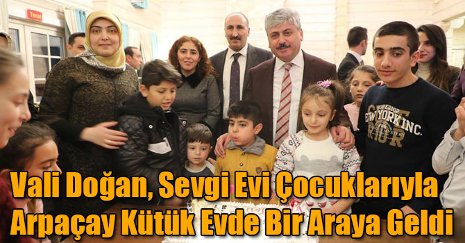 Vali Doğan, Sevgi Evi Çocuklarıyla Arpaçay Kütük Evde Bir Araya Geldi