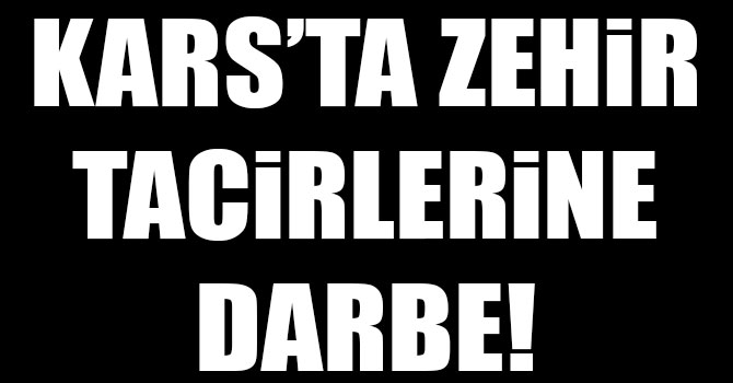 Kars'ta Uyuşturucu Tacirlerine 'Kaput' İzin Vermedi
