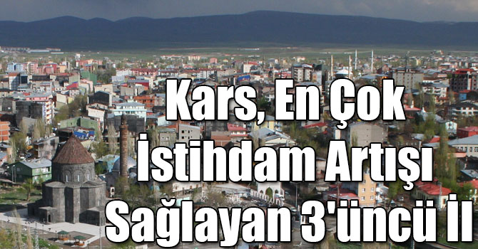 Kars, En Çok İstihdam Artışı Sağlayan 3'üncü İl