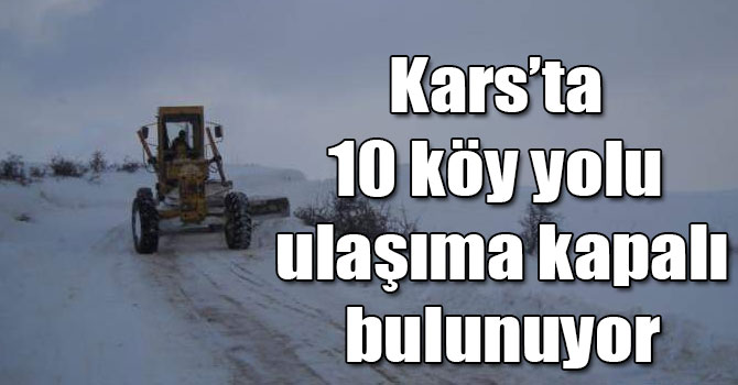 Kars’ta 10 köy yolu ulaşıma kapalı bulunuyor