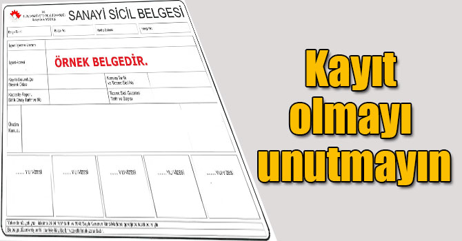 Sanayi siciline kayıt olmayı unutmayın