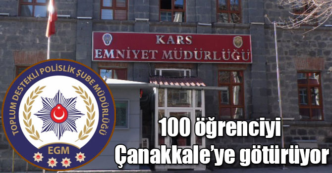 Kars Emniyet Müdürlüğü 100 öğrenciyi Çanakkale’ye götürüyor