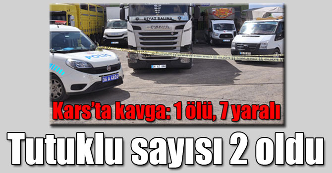 Kars sebze hali kavgasında tutuklu sayısı 2 oldu