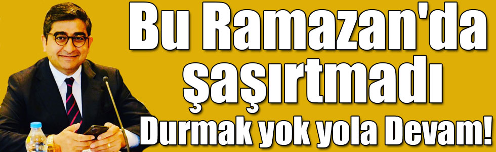 Sezgin Baran Korkmaz bu Ramazan'da şaşırtmadı, durmak yok yola devam