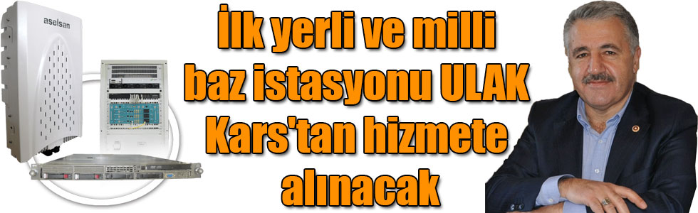 Türkiye'nin ilk yerli ve milli baz istasyonu ULAK Kars'tan hizmete alınacak