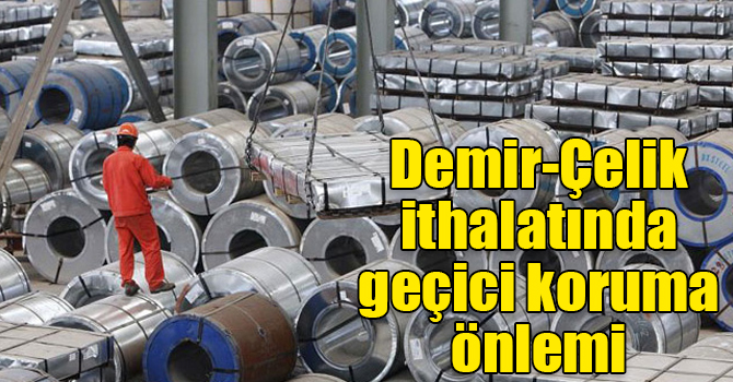 Demir-Çelik ithalatında geçici koruma önlemi