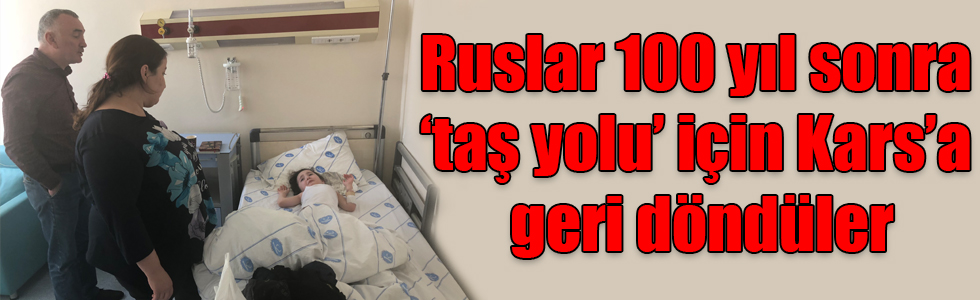 Ruslar 100 yıl sonra ‘taş yolu’ için Kars’a geri döndüler