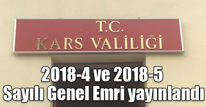 Kars Valiliği 2018-4 ve 2018-5 Sayılı Genel Emri yayınlandı