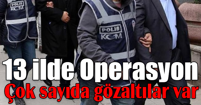 13 ilde FETÖ/PDY Operasyonu: 14 gözaltı