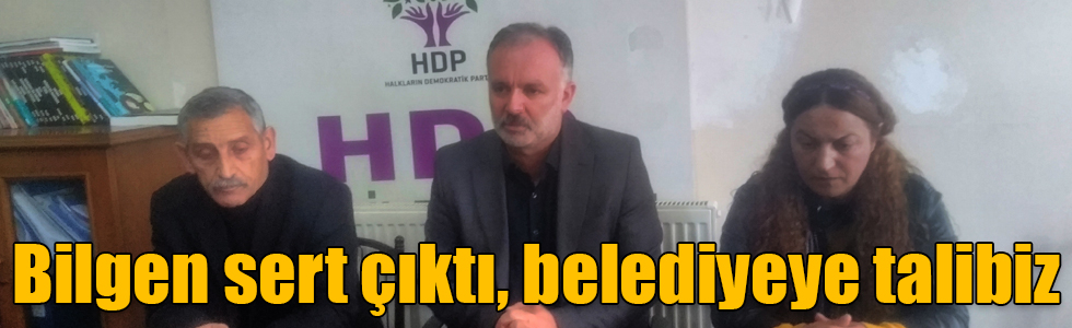 Ayhan Bilgen sert çıktı, belediyeye talibiz