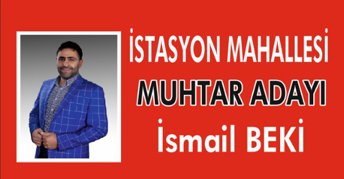İstasyon Mahallesi Muhtar Adayı İsmail Beki