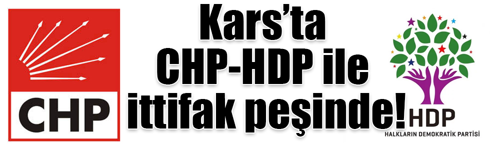 Kars’ta CHP-HDP ile ittifak peşinde!