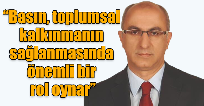 Erdoğdu: “Basın, toplumsal kalkınmanın sağlanmasında önemli bir rol oynar”