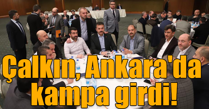Çalkın, Ankara'da kampa girdi!