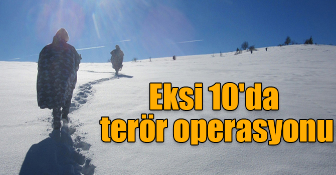 Doğu Karadeniz Yaylaları'nda eksi 10'da terör operasyonu
