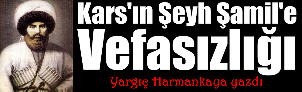 Kars'ın Şeyh Şamil'e Vefasızlığı