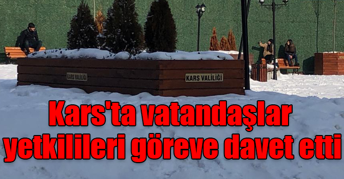 Kars'ta vatandaşlar yetkilileri göreve davet etti