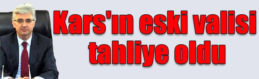 Kars'ın eski valisi Eyüp Tepe tahliye oldu