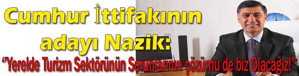 Çetin Nazik: Kars'ın önünü açmak için,Turizm Sektörünün sorunlarına Çözüm üreteceğiz