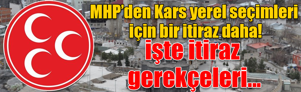 MHP, Kars yerel seçimlerine yine itiraz etti!