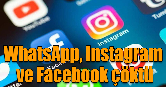 WhatsApp, Instagram ve Facebook çöktü
