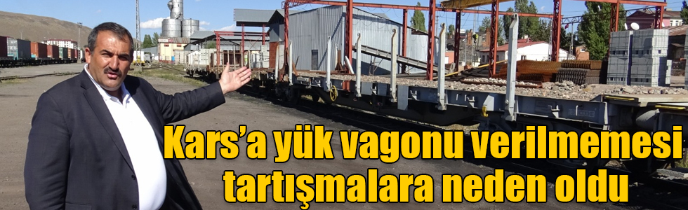 Kars’a yük vagonu verilmemesi tartışmalara neden oldu