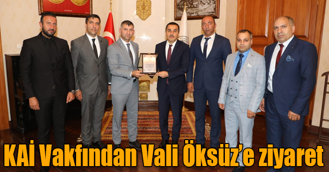 KAİ Vakfından Vali Öksüz’e ziyaret