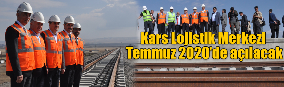 Kars Lojistik Merkezi Temmuz 2020’de açılacak