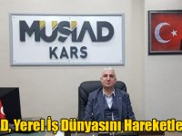 MÜSİAD'ın Kars'ta Kurulması Yerel İş Dünyasını Hareketlendirdi, Ümitleri Artırdı...