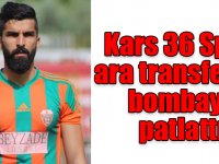 Kars 36 Spor ara transferde bombayı patlattı