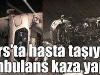 Kars'ta hasta taşıyan ambulans kaza yaptı
