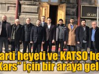 AK Parti heyeti ve KATSO heyeti “Kars” için bir araya geldi